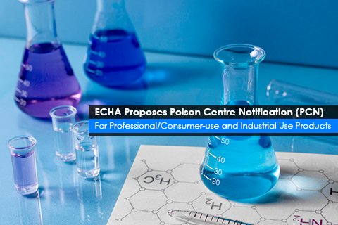 ECHA Proposes Poison Centre Notification (PCN) For Professional/Consumer-use and Industrial Use Products