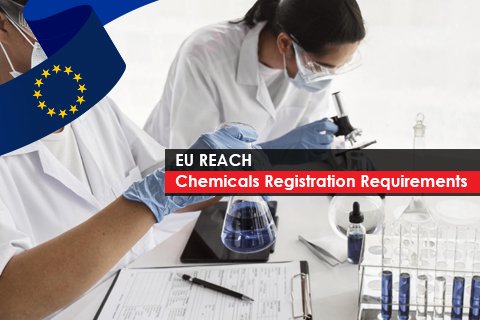EU REACH Chemicals Registration Requirements